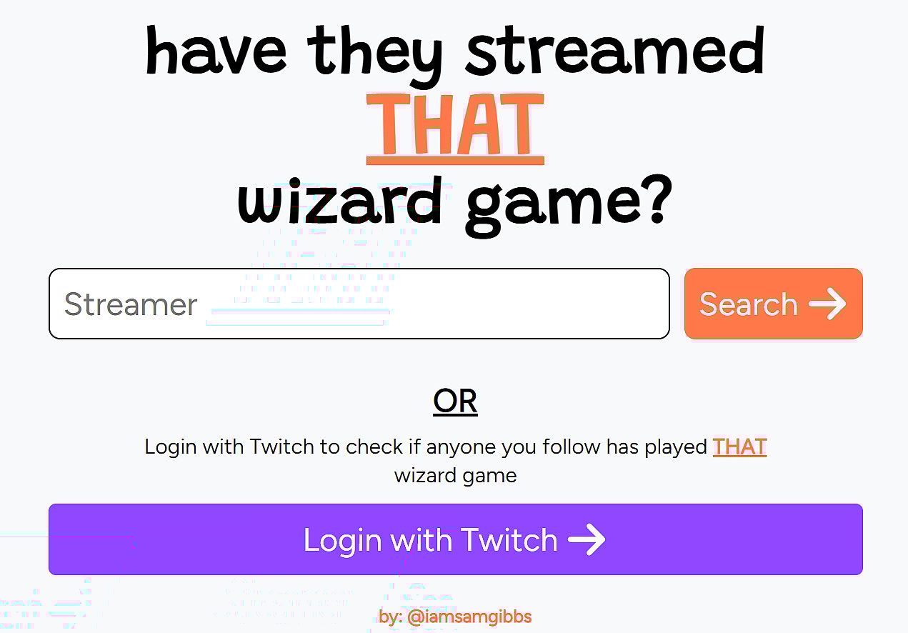 Archive Link An archived version of "Have They Streamed That Wizard Game?", a website to track which streamers had played Hogwarts Legacy