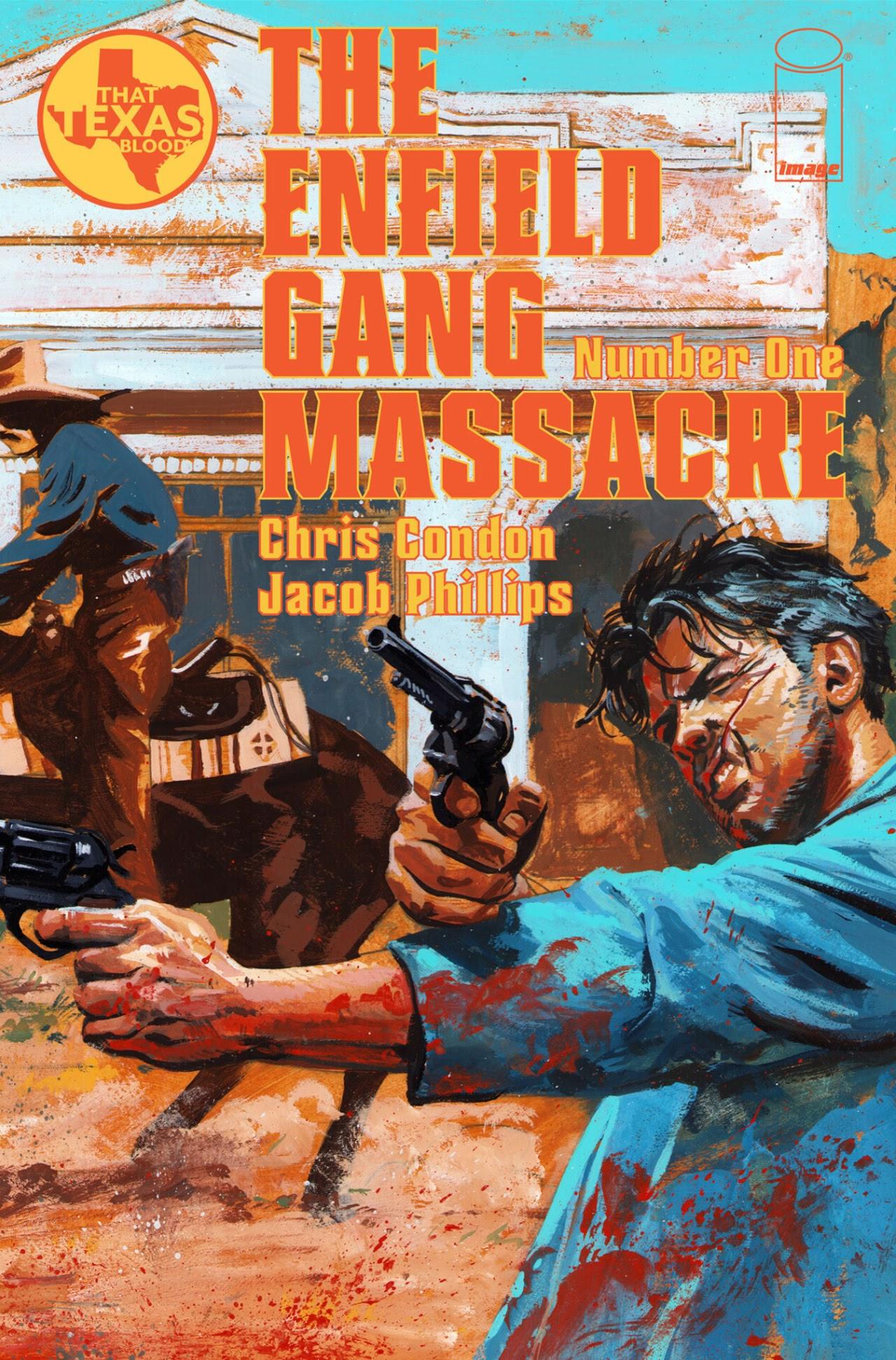 That Texas Blood: The Enfield Gang Massacre Vol. 1 Issue #1 "Chapter One: The Bad Death of Bill Barley" (2023), Image Comics. Words by Chris Condon. Art by Jacob Phillips and Pip Martin