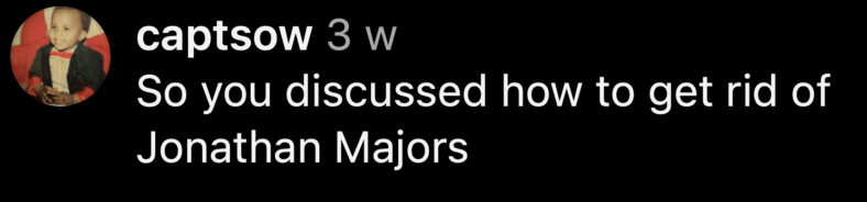 "So you discussed how to get rid of Jonathan Majors" - @captsow via Instagram