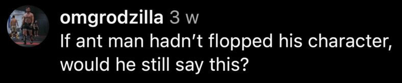 "If ant man hadn't flopped his character, would he still say this?" - @omgrodzilla via Instagram