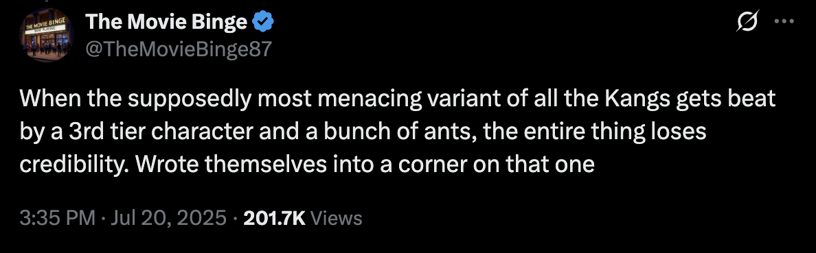 "When the supposedly most menacing variant of all the Kangs gets beat by a 3rd tier character and a bunch of ants, the entire thing loses credibility. Wrote themselves into a corner on that one." - @TheMovieBinge87 via X