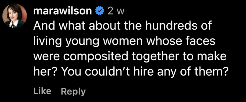 "And what about the hundreds of living young women whose faces were composited together to make her? You couldn’t hire any of them?" - Mara Wilson (@marawilson) via X
