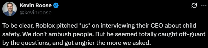 Kevin Roose clarifies the Roblox CEO wanted to be interviewed, via X